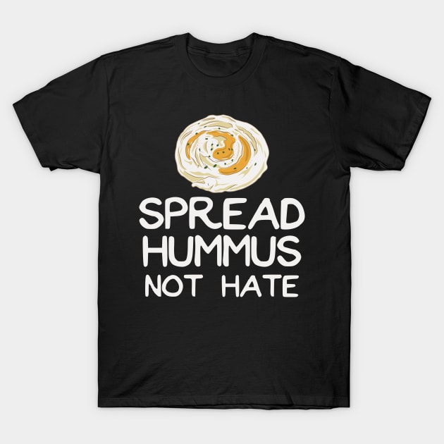 Spread Hummus Not Hate T-Shirt by maxdax